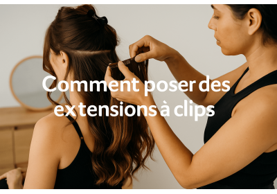 Comment poser des extensions à clips ?