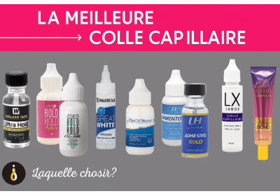 Quel est la meilleure colle capillaire?