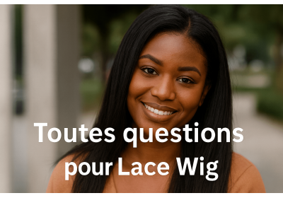 Toutes questions pour Lace Wig / Perruque Lace Front 